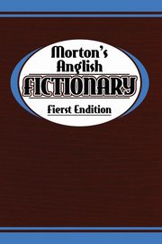 Morton's Anglish Fictionary; Fierst Endition, Benning Morton