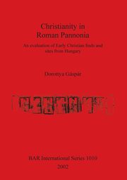ksiazka tytu: Christianity in Roman Pannonia autor: Gspr Dorottya