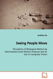 Seeing People Move  Perception of Biological Motion by Intermediate-Level Motion Features and its Use in Computer Vision, Das Sandhitsu