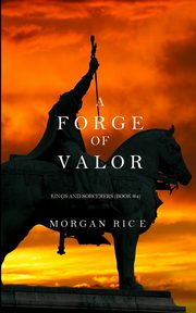 A Forge of Valor (Kings and Sorcerers--Book 4), Rice Morgan