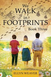 We WALK in FOOTPRINTS Book Three, Weaver Ellyn