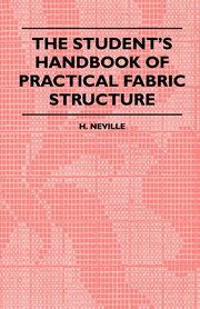The Student's Handbook Of Practical Fabric Structure, Neville H.