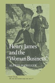 Henry James and the 'Woman Business', Habegger Alfred