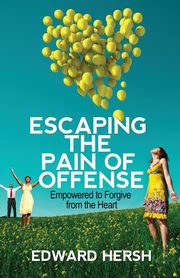 ksiazka tytu: Escaping the Pain of Offense autor: Edward Hersh G.