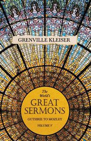 The World's Great Sermons - Guthrie to Mozley - Volume V, kleiser Grenville