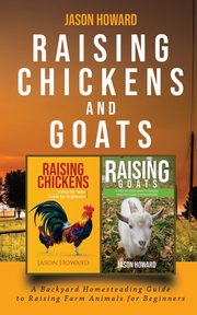 Raising Chickens and Goats, Howard Jason