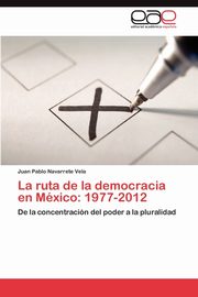 La ruta de la democracia en Mxico, NAVARRETE VELA JUAN PABLO