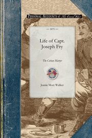 Life of Capt. Joseph Fry, Jeanie Mort Walker