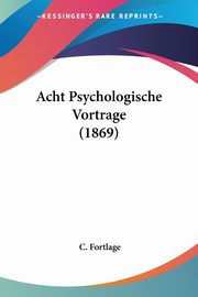 Acht Psychologische Vortrage (1869), Fortlage C.