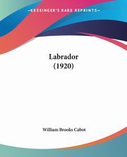 ksiazka tytu: Labrador (1920) autor: Cabot William Brooks