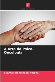 ksiazka tytu: A Arte da Psico-Oncologia autor: Vaiphei Suantak Demkhosei