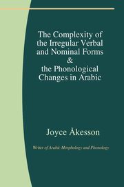 The Complexity of the Irregular Verbal and Nominal Forms & the Phonological Changes in Arabic, ?kesson Joyce