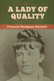 A Lady of Quality, Burnett Frances Hodgson