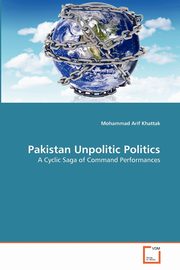 Pakistan Unpolitic Politics, Khattak Mohammad Arif