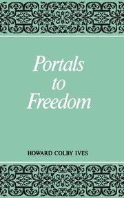 Portals to Freedom, Ives Howard C.