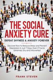 The Social Anxiety Cure, Frank Steven