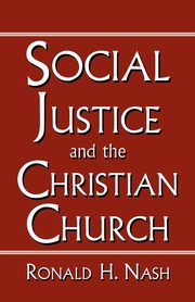 SOCIAL JUSTICE AND THE CHRISTIAN CHURCH, NASH RONALD
