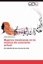 Mujeres Mexicanas En La Musica de Concierto Actual, Ulloa Pizarro Citlalin