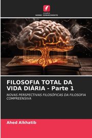 FILOSOFIA TOTAL DA VIDA DIRIA - Parte 1, Alkhatib Ahed