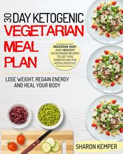 30 Day Ketogenic Vegetarian Meal Plan, Kemper Sharon