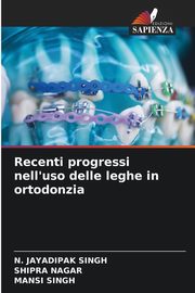 Recenti progressi nell'uso delle leghe in ortodonzia, SINGH N. JAYADIPAK