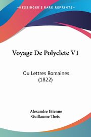 ksiazka tytu: Voyage De Polyclete V1 autor: Theis Alexandre Etienne Guillaume