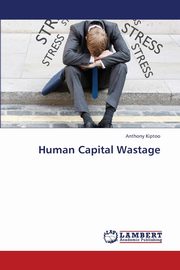 Human Capital Wastage, Kiptoo Anthony