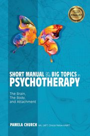 Short Manual on the Big Topics in Psychotherapy, Church Pamela
