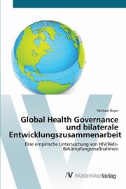 Global Health Governance und bilaterale Entwicklungszusammenarbeit, Beyer Michael