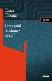 Czy nadal kochamy ycie?, Fromm Erich