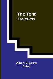 The Tent Dwellers, Paine Albert Bigelow