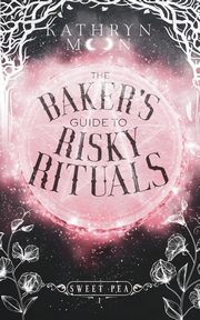 The Baker's Guide to Risky Rituals, Moon Kathryn