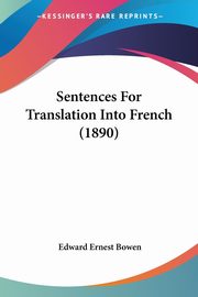 Sentences For Translation Into French (1890), Bowen Edward Ernest