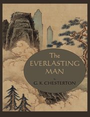 The Everlasting Man, Chesterton G. K.