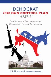 Democrat 2020 Gun Control Plan H.R.5717, Representatives House