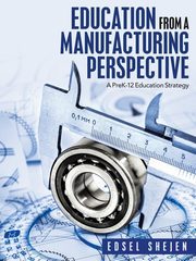 Education from a Manufacturing Perspective, Shejen Edsel