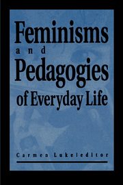 Feminisms and Pedagogies of Everyday Life, 