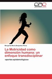 ksiazka tytu: La Motricidad como dimensin humana autor: Benjumea Prez Margarita Mara