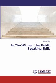 ksiazka tytu: Be The Winner, Use Public Speaking Skills autor: Safi Enayat