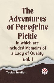 The Adventures of Peregrine Pickle In which are included Memoirs of a Lady of Quality Vol. 1, Smollett Tobias
