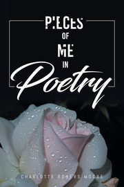 Pieces of Me in Poetry, Moore Charlotte Rogers