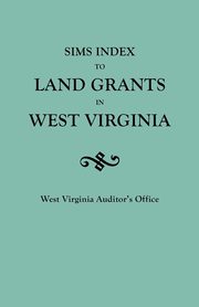 Sims Index to Land Grants in West Virginia, West Virginia Auditor's Office