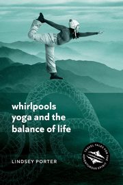 Whirlpools, Yoga and the Balance of Life, Porter Lindsey