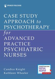 Case Study Approach to Psychotherapy for Advanced Practice Psychiatric Nurses, 