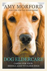 Dog Eldercare, Morford Amy