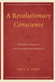 A Revolutionary Conscience, Teed Paul E.
