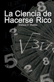 La Ciencia de Hacerse Rico, Wattles Wallace D.