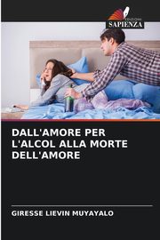 DALL'AMORE PER L'ALCOL ALLA MORTE DELL'AMORE, MUYAYALO Giresse Livin