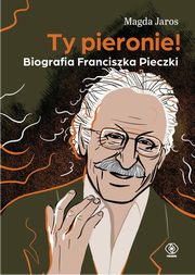 Ty pieronie! Biografia Franciszka Pieczki, Jaros Magda