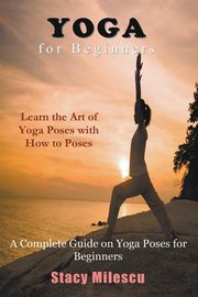 Yoga for Beginners, Milescu Stacy